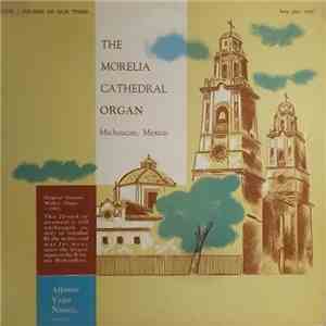 Alfonso Vega Nunez - The Morelia Cathedral Organ, Michoacan, Mexico mp3 album