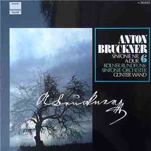 Anton Bruckner – Kölner Rundfunk-Sinfonie-Orchester, Günter Wand - Sinfonie Nr. 6 A-Dur mp3 album