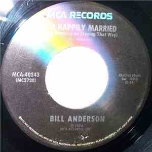 Bill Anderson  - I'm Happily Married (And Planning On Staying That Way) mp3 album