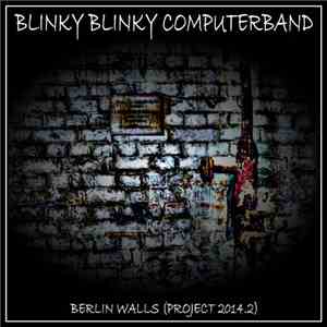 Blinky Blinky Computerband - Berlin Walls (Project 2014.2) mp3 album