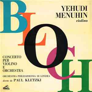 Bloch - Yehudi Menuhin - Philharmonia Orchestra, Paul Kletzki - Concerto Per Violino E Orchestra mp3 album