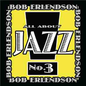 Bob Erlendson - All About Jazz, Vol. 3 mp3 album