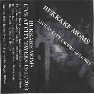 Bukkake Moms - Live At City Tavern 12/14/2013 mp3 album