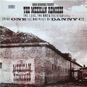 Danny C - The Mexican Remixes - The Good, The Bad & The Ugly (Part One The Bad Mixes By Danny C) mp3 album