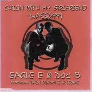 Eagle E & Doc B Featuring Lady Dynomite & Leonie - Chillin With My Girlfriend (Wassup) mp3 album