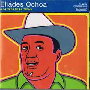 Eliades Ochoa - A la Casa de la Trova mp3 album