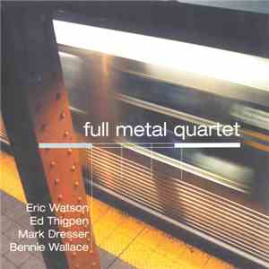 Eric Watson, Ed Thigpen, Mark Dresser, Bennie Wallace - Full Metal Quartet mp3 album