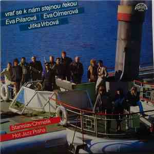 Eva Pilarová, Eva Olmerová, Jitka Vrbová, Stanislav Chmelík, Hot Jazz Praha - Vrať Se K Nám Stejnou Řekou mp3 album