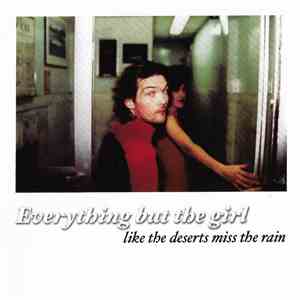 Everything But The Girl - Like The Deserts Miss The Rain mp3 album