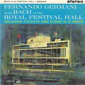 Fernando Germani Plays Bach - At The Royal Festival Hall Including Toccata And Fugue In D Minor mp3 album
