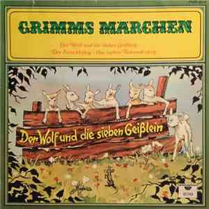 Gebrüder Grimm - Grimms Märchen: Der Wolf Und Die Sieben Geißlein / Der Froschkönig / Das Tapfere Schneiderlein mp3 album
