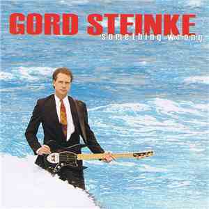 Gord Steinke - Something Wrong mp3 album