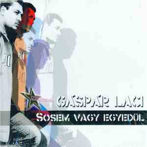 Gáspár Laci - Sosem Vagy Egyedül mp3 album