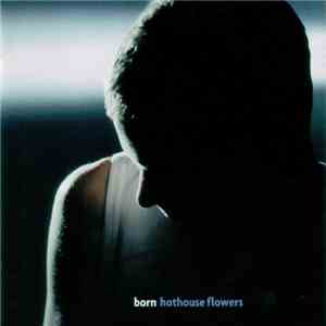 Hothouse Flowers - Born mp3 album