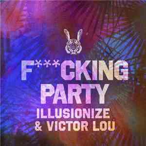 Illusionize & Victor Lou - Fcking Party mp3 album