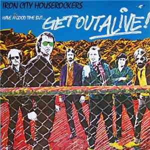 Iron City Houserockers - Have A Good Time (But Get Out Alive) mp3 album
