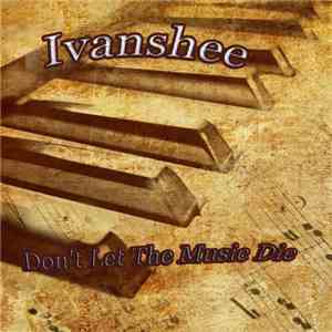Ivanshee - Don't Let The Music Die mp3 album