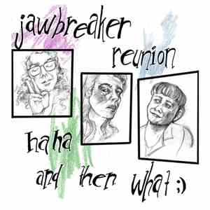 Jawbreaker Reunion - haha and then what ;) mp3 album