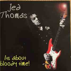 Jed Thomas - It's About Bloody Time! mp3 album