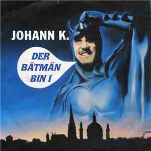 Johann K. - Der Bätmän Bin I mp3 album