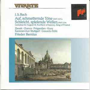 J.S. Bach – Ziesak, Chance, Prégardien, Kooy, Kammerchor Stuttgart, Concerto Köln, Frieder Bernius - Auf, Schmetternde Töne BWV 206 / Schleicht, Spielende Wellen BWV 207a / Cantatas For August III Kurfürst Of Saxony, King Of Poland mp3 album