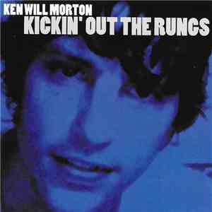 Ken Will Morton - Kickin' Out The Rungs mp3 album