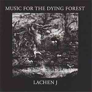 Lachen J - Music For The Dying Forest mp3 album