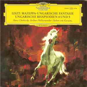 Liszt - Shura Cherkassky · Berliner Philharmoniker · Herbert Von Karajan - Mazeppa · Ungarische Fantasie · Ungarische Rhapsodien 4 Und 5 mp3 album