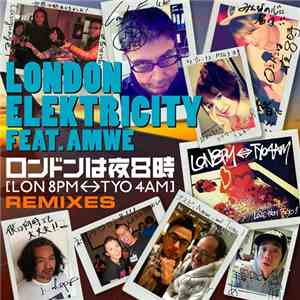 London Elektricity Feat. Amwe - ロンドンは夜8時 (LON 8PM ↔ TYO 4M) Remixes mp3 album