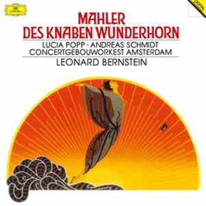 Mahler - Lucia Popp, Andreas Schmidt , Concertgebouworkest Amsterdam, Leonard Bernstein - Des Knaben Wunderhorn mp3 album