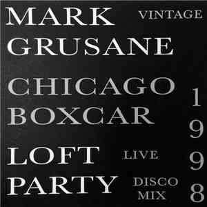 Mark Grusane - Chicago Boxcar Loft Party (Live Disco Mix 1998) mp3 album