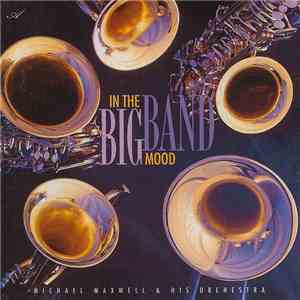 Michael Maxwell & His Orchestra - In The Big Band Mood mp3 album