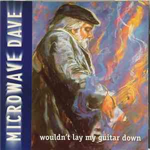 Microwave Dave - Wouldn't Lay My Guitar Down mp3 album
