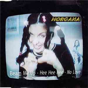 Morgana - Beam Me Up · Hee Hee Hee · No Love mp3 album