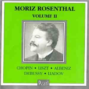 Moriz Rosenthal - Chopin · Liszt · Albeniz · Debussy · Liadov - Moriz Rosenthal - Volume II mp3 album
