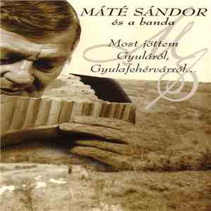 Máté Sándor És A Banda - Most Jöttem Gyuláról, Gyulafehérvárról... mp3 album