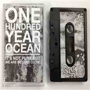 One Hundred Year Ocean - It's Not Punk, But We Are Getting Close mp3 album