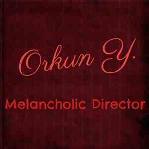 Orkun Y. - Melancholic Director mp3 album