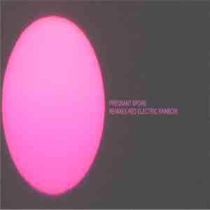 Pregnant Spore - Remixes Red Electric Rainbow mp3 album