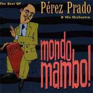 Pérez Prado & His Orchestra - Mondo Mambo! The Best Of Pérez Prado & His Orchestra mp3 album