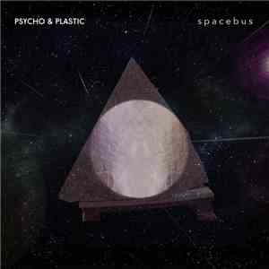 Psycho & Plastic - Spacebus mp3 album