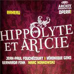 Rameau - Jean-Paul Fouchécourt, Véronique Gens, Bernarda Fink, Marc Minkowski - Hippolyte Et Aricie mp3 album
