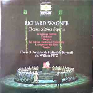 Richard Wagner - Chœur Et Orchestre Du Festival De Bayreuth, Wilhelm Pitz - Chœurs Célèbres D'Opéras mp3 album