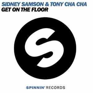 Sidney Samson & Tony Cha Cha - Get On The Floor mp3 album