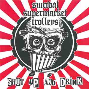 Suicidal Supermarket Trolleys - Shut Up and Drink mp3 album