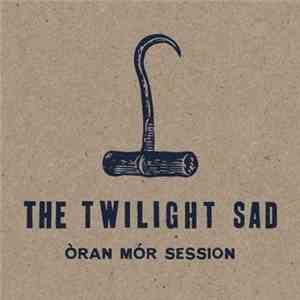 The Twilight Sad - Òran Mór Session mp3 album