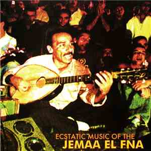 Various - Ecstatic Music Of The Jemaa El Fna mp3 album