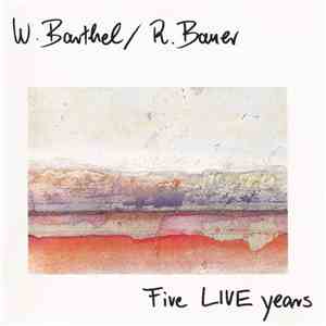 W. Barthel, R. Bauer - Five Live Years mp3 album