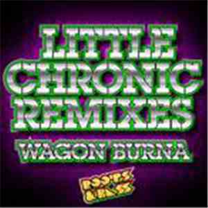 Wagon Burna - Little Chronic Remix mp3 album