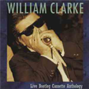William Clarke - Live Bootleg Cassette Anthology mp3 album